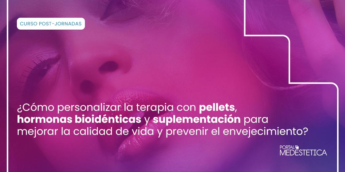Curso de Pellets, Hormonas Bioidénticas y Suplementación vía Oral